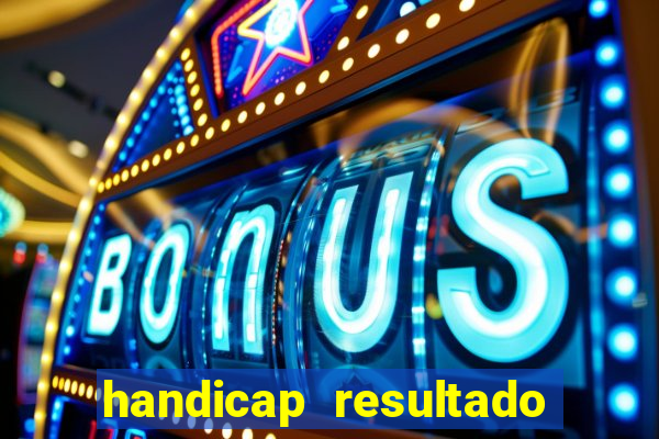 handicap resultado final - 2